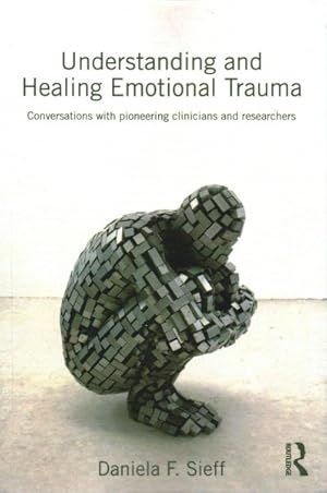 Immagine del venditore per Understanding and Healing Emotional Trauma : Conversations With Pioneering Clinicians and Researchers venduto da GreatBookPrices