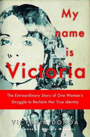Seller image for My Name Is Victoria : The Extraordinary Story of One Woman's Struggle to Reclaim Her True Identity for sale by GreatBookPrices
