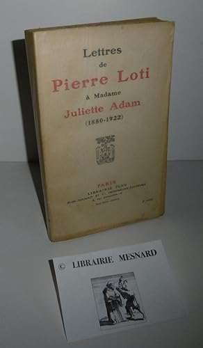 Lettres de Pierre Loti à Madame Juliette Adam (1880-1922). Paris. Plon. 1924.