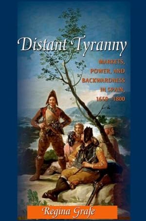 Imagen del vendedor de Distant Tyranny : Markets, Power, and Backwardness in Spain, 1650-1800 a la venta por GreatBookPrices