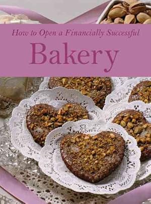 Seller image for How to Open a Financially Successful Bakery for sale by GreatBookPrices