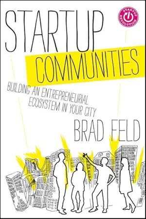 Seller image for Startup Communities : Building an Entrepreneurial Ecosystem in Your City for sale by GreatBookPrices