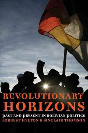 Imagen del vendedor de Revolutionary Horizons : Past and Present in Bolivian Politics a la venta por GreatBookPrices