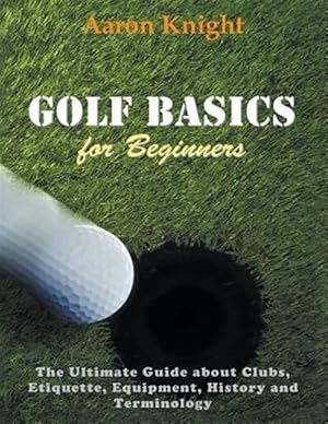 Immagine del venditore per Golf Basics for Beginners (Large Print): The Ultimate Guide about Clubs Etiquette, Equipment, History and Terminology venduto da GreatBookPrices