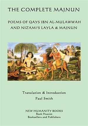 Image du vendeur pour Complete Majnun : Poems of Qays Ibn Al-mulawwah and Nizami's Layla & Majnun mis en vente par GreatBookPrices