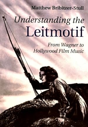 Immagine del venditore per Understanding the Leitmotif : From Wagner to Hollywood Film Music venduto da GreatBookPrices