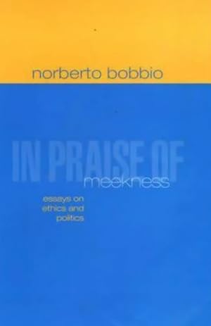 Image du vendeur pour In Praise of Meekness : Essays in Ethics and Politics mis en vente par GreatBookPrices