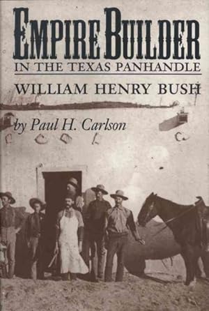 Seller image for Empire Builder in the Texas Panhandle : William Henry Bush for sale by GreatBookPrices
