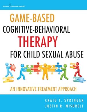 Imagen del vendedor de Game-Based Cognitive-Behavioral Therapy for Child Sexual Abuse : An Innovative Treatment Approach a la venta por GreatBookPrices