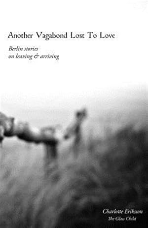 Immagine del venditore per Another Vagabond Lost to Love : Berlin Stories on Leaving & Arriving venduto da GreatBookPrices