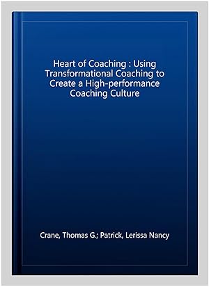 Seller image for Heart of Coaching : Using Transformational Coaching to Create a High-performance Coaching Culture for sale by GreatBookPrices