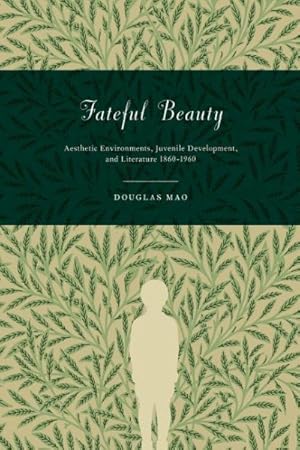 Immagine del venditore per Fateful Beauty : Aesthetic Environments, Juvenile Development, and Literature, 1860-1960 venduto da GreatBookPrices