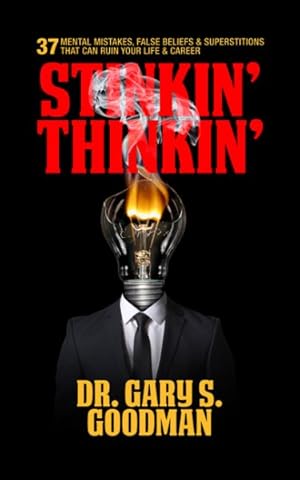 Image du vendeur pour Stinkin Thinkin : 37 Mental Mistakes, False Beliefs & Superstitions That Can Ruin Your Career & Your Life mis en vente par GreatBookPrices