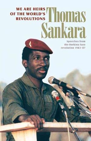 Seller image for We Are the Heirs of the World's Revolutions : Speeches from the Burkina Faso Revolution 1983-87 for sale by GreatBookPrices