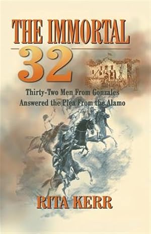 Seller image for The Immortal 32: Thirty-Two Men From Gonzales Answered the Plea From the Alamo for sale by GreatBookPrices