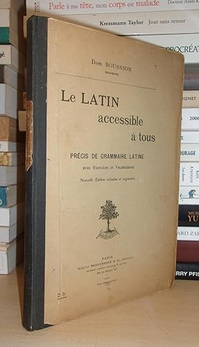 LE LATIN ACCESSIBLE A TOUS : Précis De Grammaire Latine, Avec Exercices et Vocabulaires