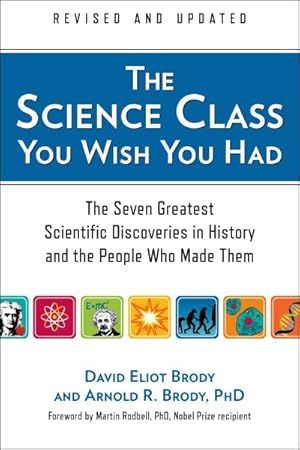 Imagen del vendedor de Science Class You Wish You Had : The Seven Greatest Scientific Discoveries in History and the People Who Made Them a la venta por GreatBookPrices