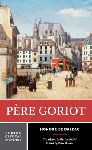 Seller image for Pere Goriot : A New Translation : Responses, Contemporaries and Other Novelists, Twentieth-Century Criticism for sale by GreatBookPrices
