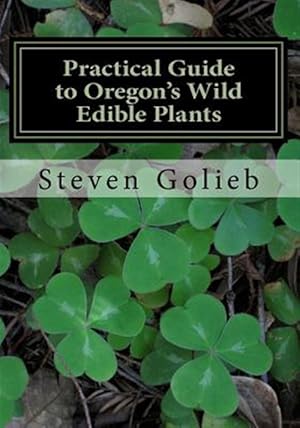 Bild des Verkufers fr Practical Guide to Oregon's Wild Edible Plants: A Survival Guide zum Verkauf von GreatBookPrices