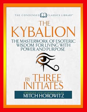 Image du vendeur pour Kybalion : The Masterwork of Esoteric Wisdom for Living With Power and Purpose mis en vente par GreatBookPrices