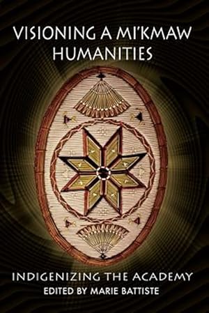Bild des Verkufers fr Visioning a Mi'kmaw Humanities : Indigenizing the Academy zum Verkauf von GreatBookPrices