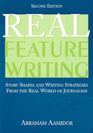 Image du vendeur pour Real Feature Writing : Story Shapes and Writing Strategies from the Real World of Journalism mis en vente par GreatBookPrices
