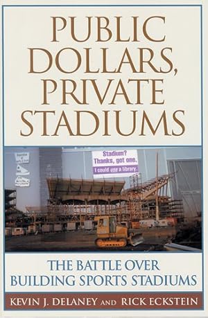 Imagen del vendedor de Public Dollars, Private Stadiums : The Battle over Building Sports Stadiums a la venta por GreatBookPrices