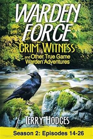 Bild des Verk�ufers f�r Warden Force: Grim Witness and Other True Game Warden Adventures: Episodes 14-26 zum Verkauf von GreatBookPrices