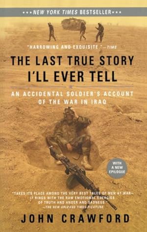 Seller image for Last True Story I'll Ever Tell : An Accidental Soldier's Account of the War in Iraq for sale by GreatBookPrices