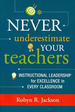 Bild des Verkufers fr Never Underestimate Your Teachers : Instructional Leadership for Excellence in Every Classroom zum Verkauf von GreatBookPrices