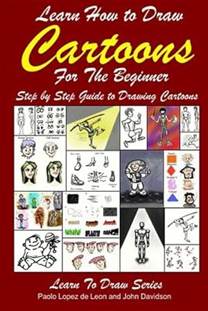 Bild des Verkufers fr Learn How to Draw Cartoons for the Beginner : Step by Step Guide to Drawing Cartoons zum Verkauf von GreatBookPrices