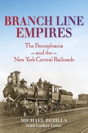 Immagine del venditore per Branch Line Empires : The Pennsylvania and the New York Central Railroads venduto da GreatBookPrices