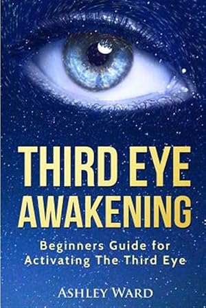 Image du vendeur pour Third Eye Awakening : Beginners Guide for Activating the Third Eye mis en vente par GreatBookPrices