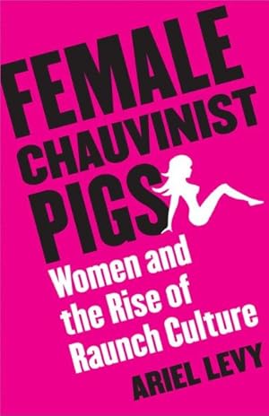 Seller image for Female Chauvinist Pigs : Women And The Rise Of Raunch Culture for sale by GreatBookPrices