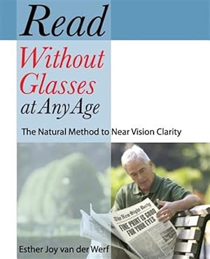Immagine del venditore per Read Without Glasses at Any Age: The Natural Method to Near Vision Clarity venduto da GreatBookPrices