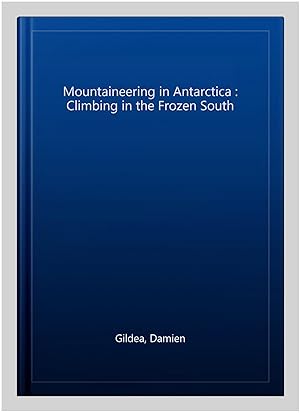 Seller image for Mountaineering in Antarctica : Climbing in the Frozen South for sale by GreatBookPrices