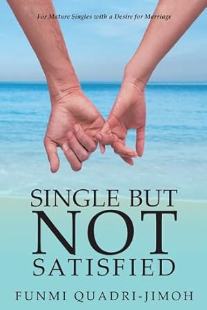 Bild des Verkufers fr Single but Not Satisfied : For Mature Singles With a Desire for Marriage zum Verkauf von GreatBookPrices