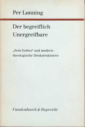 Der begreiflich Unergreifbare. "Sein Gottes" und modern-theologische Denkstrukturen. Forschungen ...