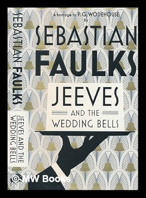 Imagen del vendedor de Jeeves and the wedding bells : a homage to P.G. Wodehouse / by Sebastian Faulks a la venta por MW Books