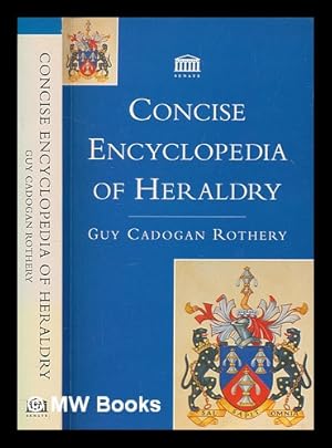 Bild des Verkufers fr Concise encyclopedia of heraldry / Guy Cadogan Rothery zum Verkauf von MW Books