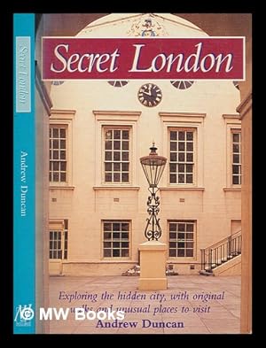 Seller image for Secret London : exploring the hidden city, with original walks and unusual places to visit / Andrew Duncan for sale by MW Books