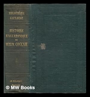 Seller image for Histoire maccaronique de Merlin Coccaie [pseud.] : prototype de Rabelais ou est traict les ruses de Cingar, les tours de Boccal, les adventures de Lonard, les forces de Fracasse, les enchantemens de Gelfore et Pandrague et les rencontres heureuses de Balde / Girolamo Folengo ; avec des notes et une notice par G. Brunet for sale by MW Books