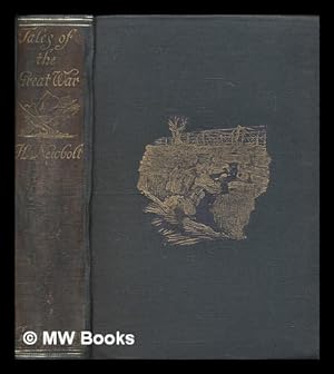 Bild des Verkufers fr Tales of the Great War / by Henry Newbolt . With seven coloured plates and thirty-two illustrations in black and white by Norman Wilkinson and Christopher Clark zum Verkauf von MW Books
