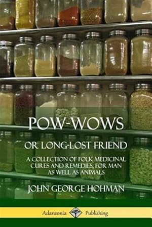 Seller image for Pow-Wows, or Long-Lost Friend: A Collection of Folk Medicinal Cures and Remedies, for Man as Well as Animals for sale by GreatBookPrices