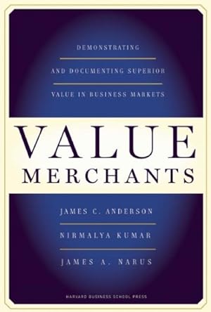 Seller image for Value Merchants : Demonstrating and Documenting Superior Value in Business Markets for sale by GreatBookPrices