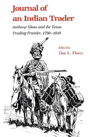 Seller image for Journal of an Indian Trader : Anthony Glass & the Texas Trading Frountier, 1790-1810 for sale by GreatBookPrices