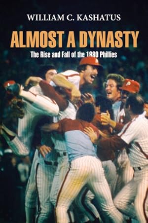 Seller image for Almost a Dynasty : The Rise and Fall of the 1980 Phillies for sale by GreatBookPrices