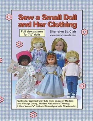 Imagen del vendedor de Sew a Small Doll and Her Clothing : Full Size Patterns for 7.5 Inch Florabunda and Her Outfits a la venta por GreatBookPrices