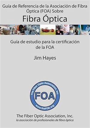 Seller image for Gua de Referencia de la Asociacin de Fibra ptica FOA Sobre Fibra ptica : Gua De Estudio Para La Certificacin De La Foa -Language: spanish for sale by GreatBookPrices