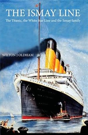 Seller image for The Ismay Line: The Titanic, the White Star Line and the Ismay family for sale by GreatBookPrices